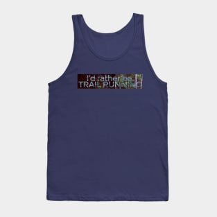 I'd rather be TRAIL RUNNING - Nature Background Tank Top